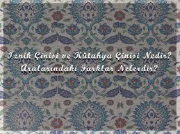 35.iznik ve kütahya çinisi arasındaki farklar nelerdir